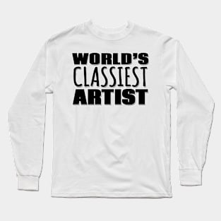 World's Classiest Artist Long Sleeve T-Shirt